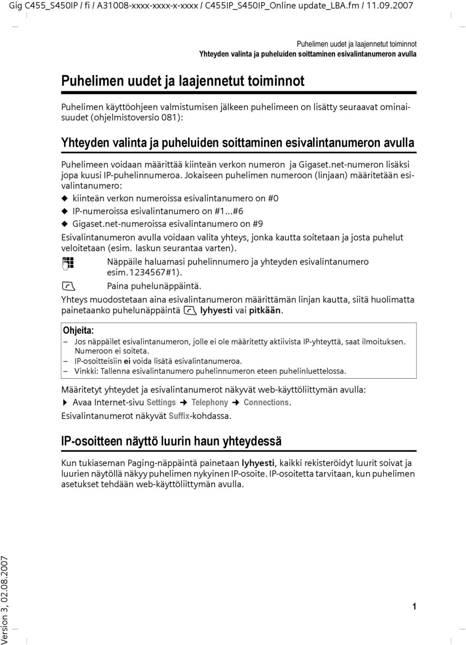 Jokaiseen puhelimen numeroon (linjaan) määritetään esivalintanumero: u kiinteän verkon numeroissa esivalintanumero on #0 u IP-numeroissa esivalintanumero on #1...#6 u Gigaset.