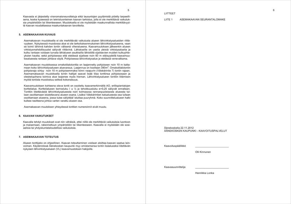 ASEMAKAAVAN KUVAUS Asemakaavan muutoksella ei ole merkittävää vaikutusta alueen lähivirkistysalueiden riittävyyteen.