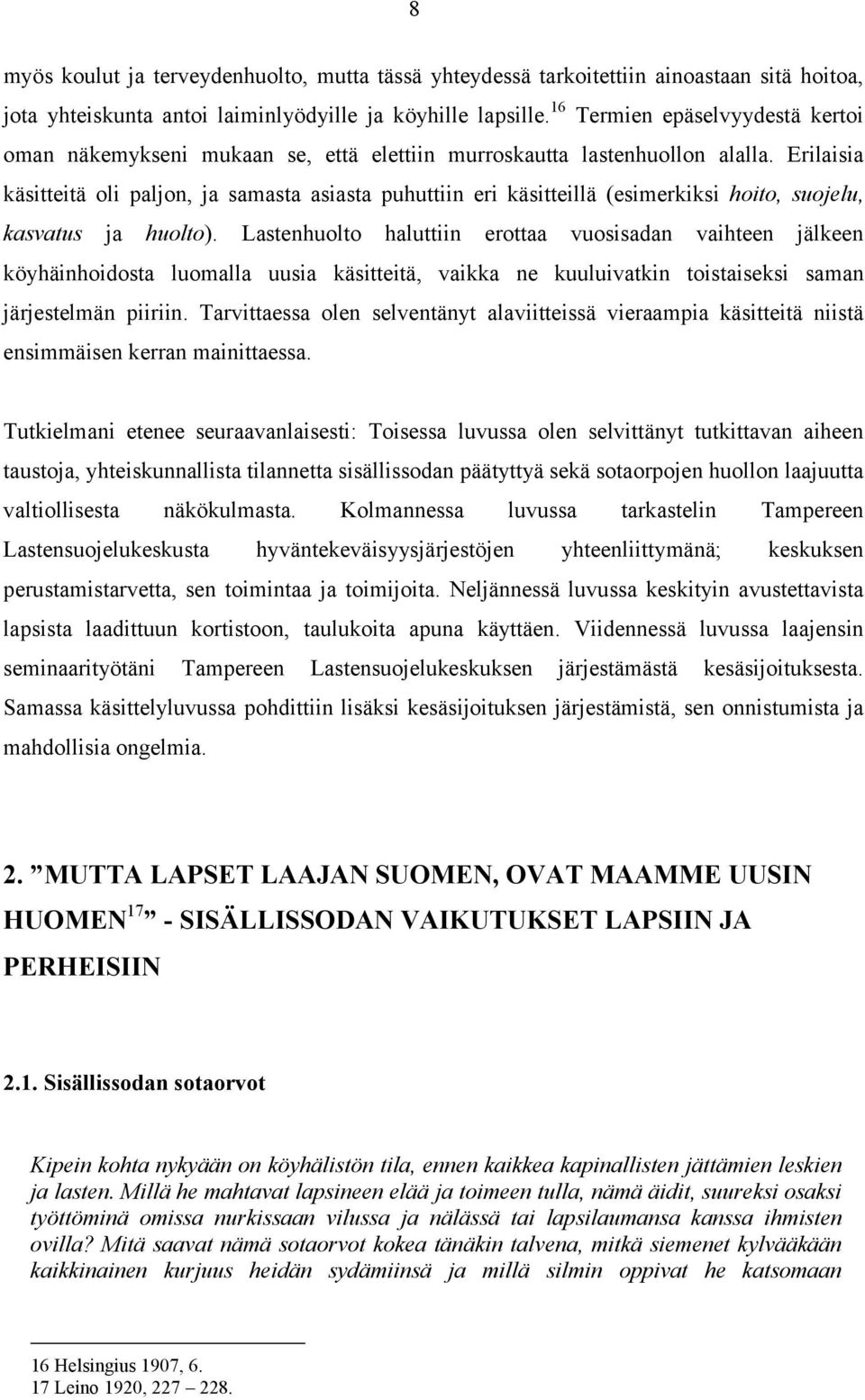 Erilaisia käsitteitä oli paljon, ja samasta asiasta puhuttiin eri käsitteillä (esimerkiksi hoito, suojelu, kasvatus ja huolto).