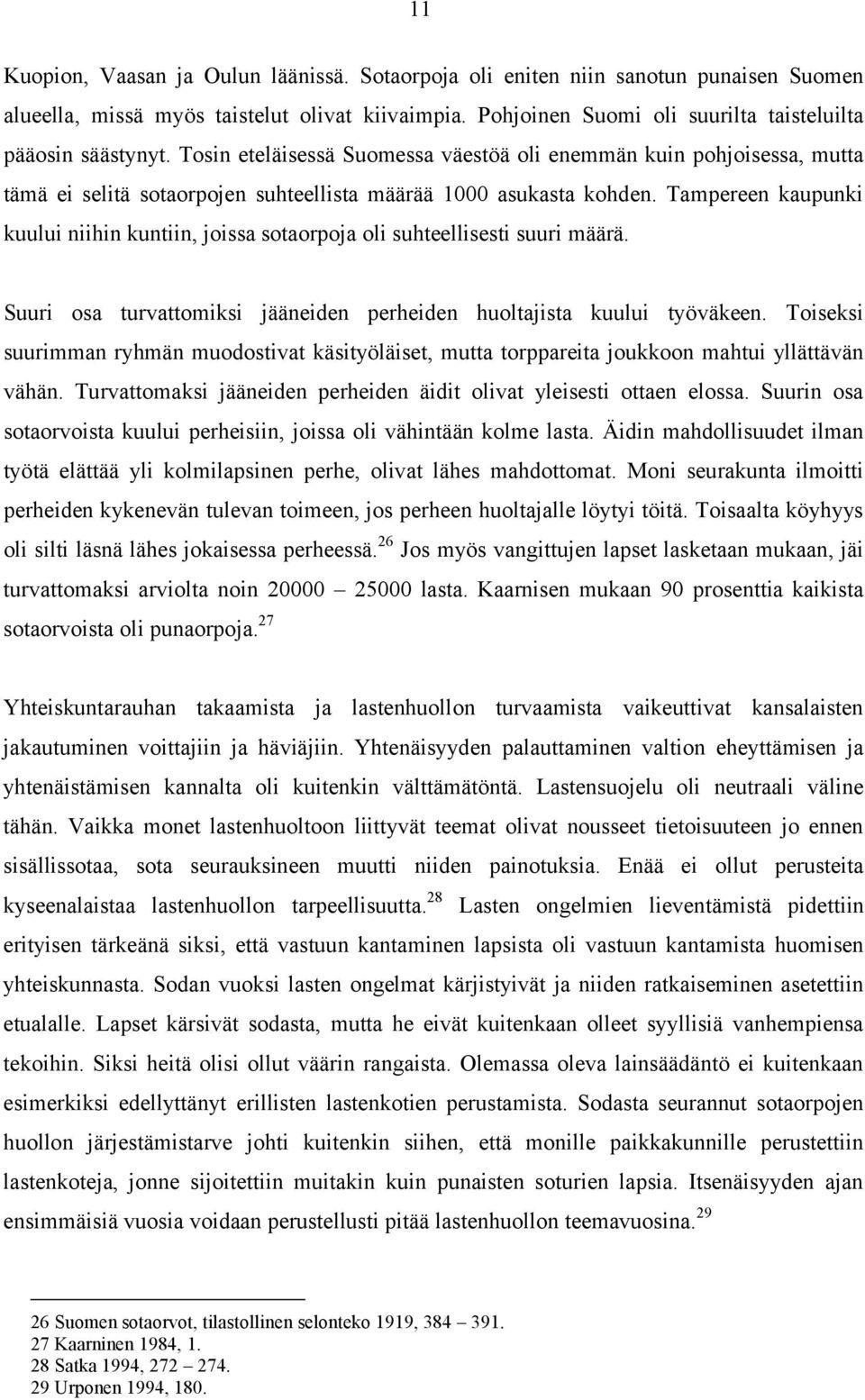 Tampereen kaupunki kuului niihin kuntiin, joissa sotaorpoja oli suhteellisesti suuri määrä. Suuri osa turvattomiksi jääneiden perheiden huoltajista kuului työväkeen.