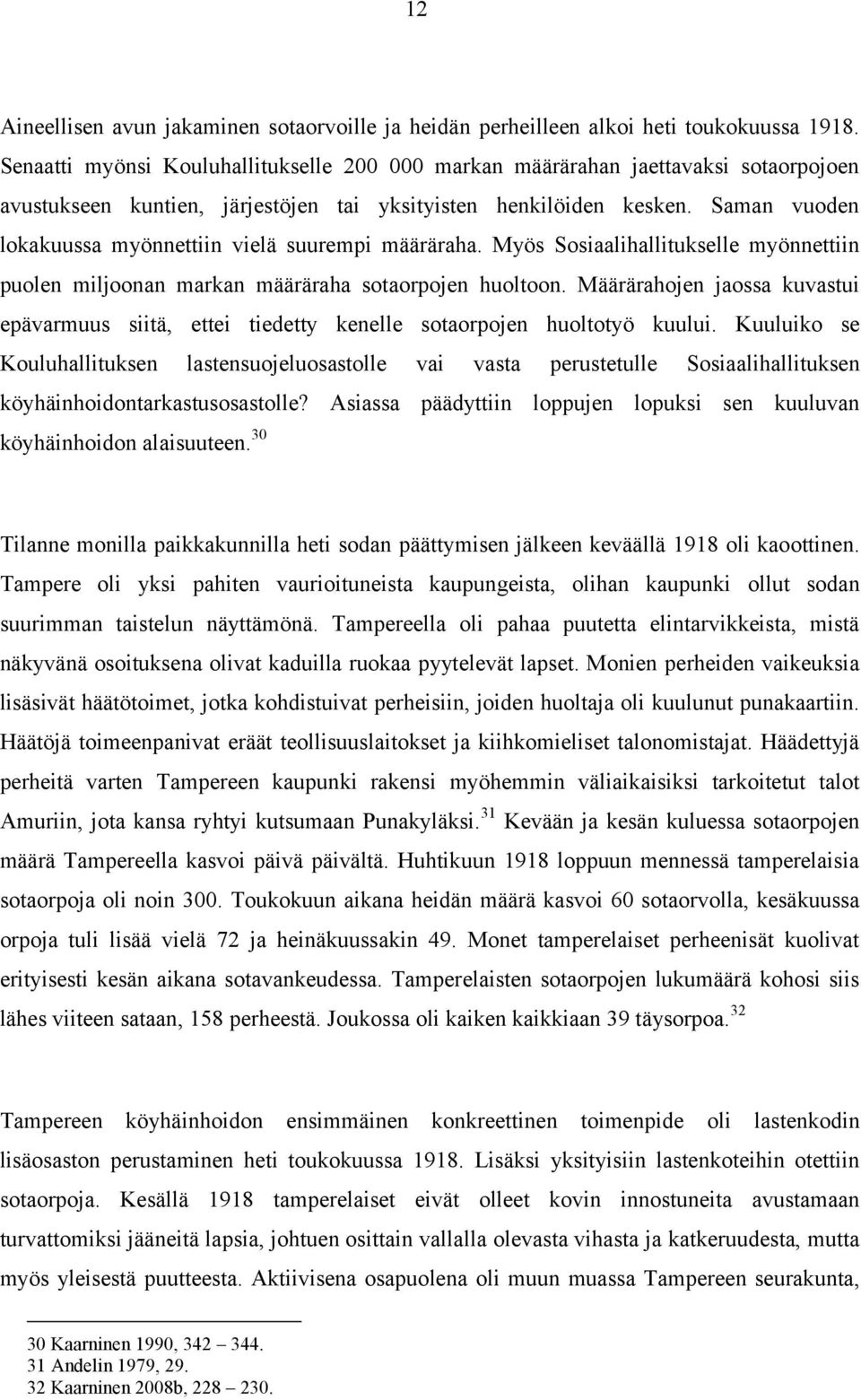 Saman vuoden lokakuussa myönnettiin vielä suurempi määräraha. Myös Sosiaalihallitukselle myönnettiin puolen miljoonan markan määräraha sotaorpojen huoltoon.