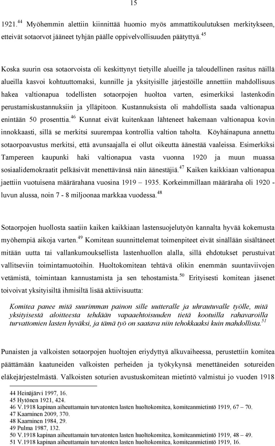 valtionapua todellisten sotaorpojen huoltoa varten, esimerkiksi lastenkodin perustamiskustannuksiin ja ylläpitoon. Kustannuksista oli mahdollista saada valtionapua enintään 50 prosenttia.