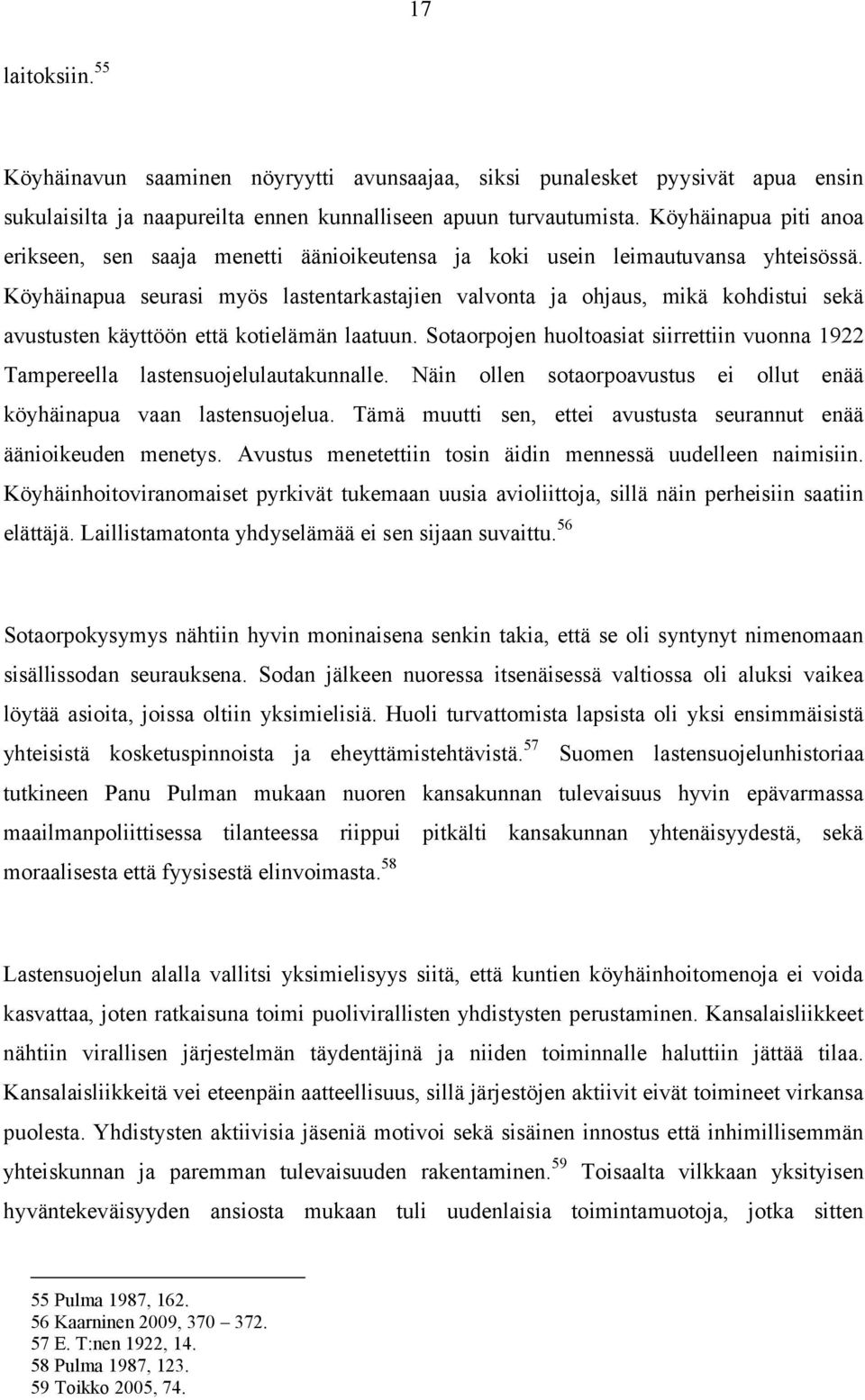 Köyhäinapua seurasi myös lastentarkastajien valvonta ja ohjaus, mikä kohdistui sekä avustusten käyttöön että kotielämän laatuun.