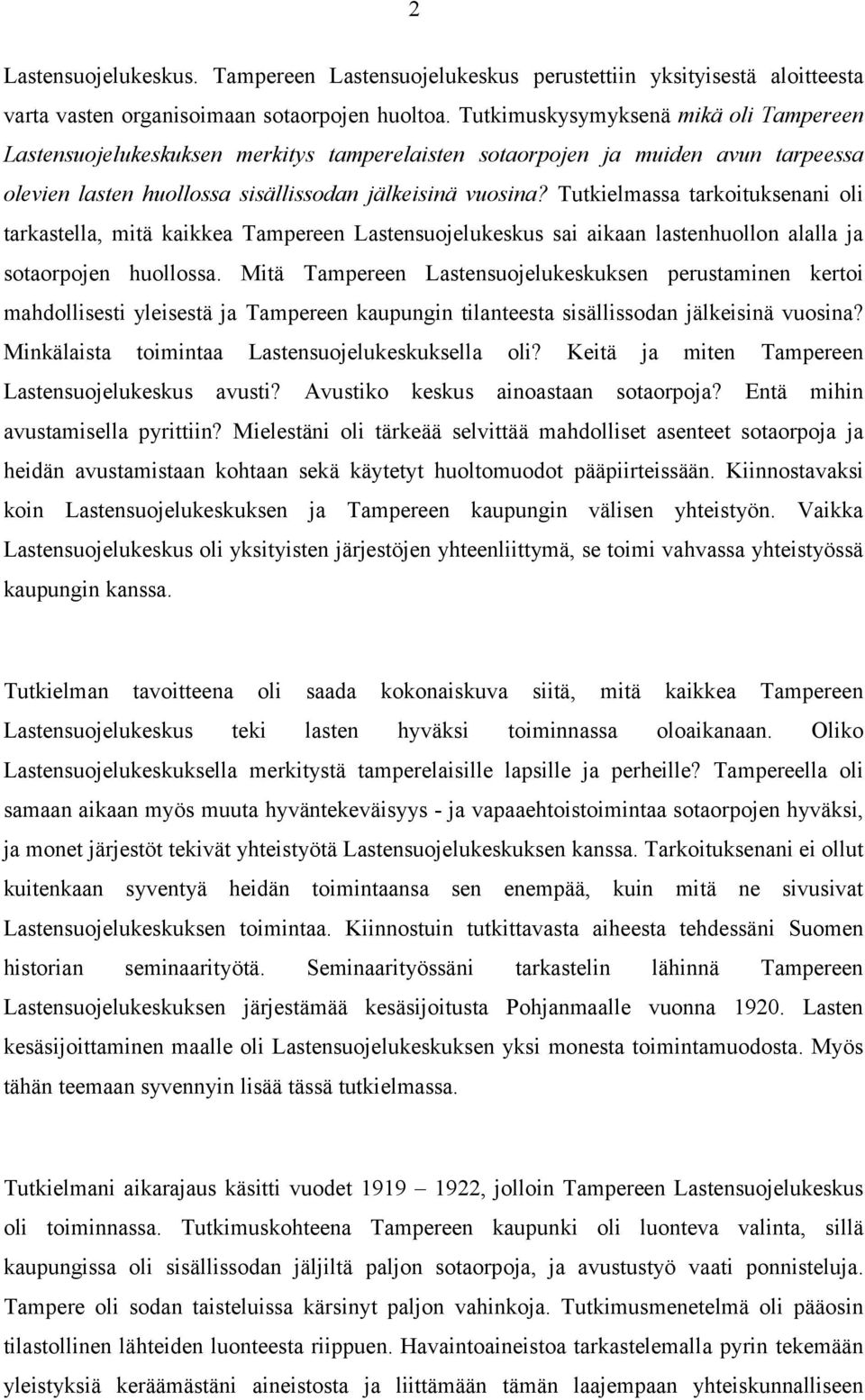 Tutkielmassa tarkoituksenani oli tarkastella, mitä kaikkea Tampereen Lastensuojelukeskus sai aikaan lastenhuollon alalla ja sotaorpojen huollossa.