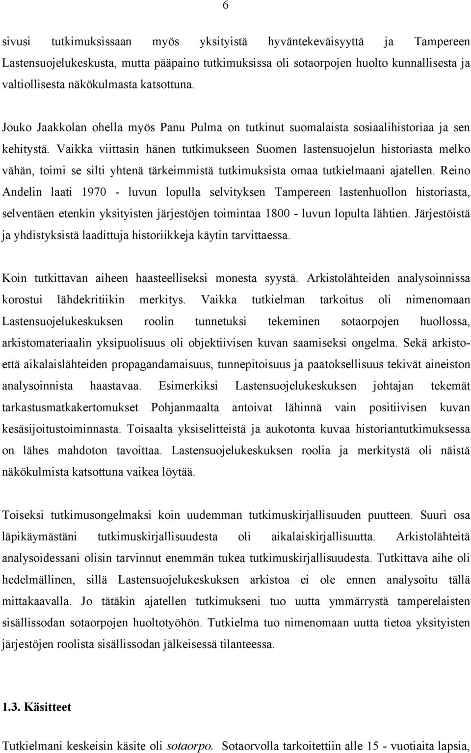 Vaikka viittasin hänen tutkimukseen Suomen lastensuojelun historiasta melko vähän, toimi se silti yhtenä tärkeimmistä tutkimuksista omaa tutkielmaani ajatellen.