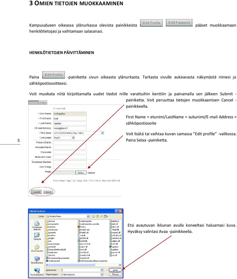 Voit muokata niitä kirjoittamalla uudet tiedot niille varattuihin kenttiin ja painamalla sen jälkeen Submit - painiketta. Voit peruuttaa tietojen muokkaamisen Cancel - painikkeella.