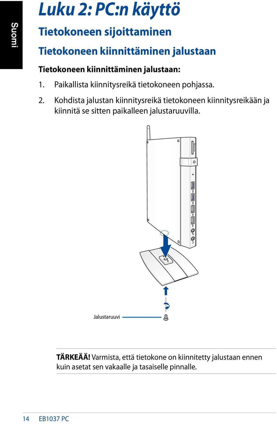 Kohdista jalustan kiinnitysreikä tietokoneen kiinnitysreikään ja kiinnitä se sitten paikalleen