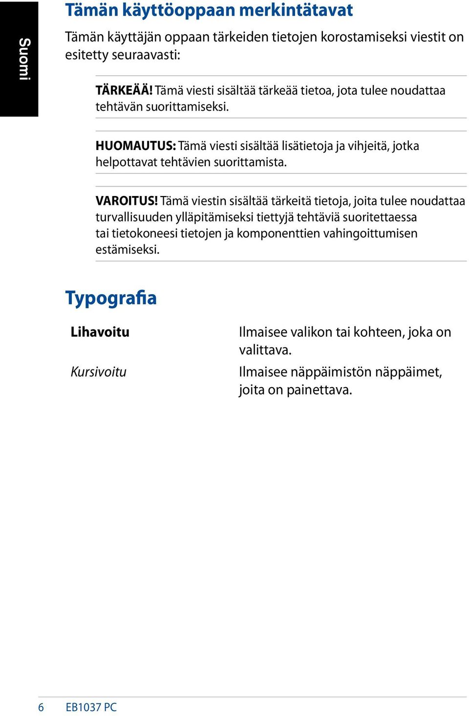 HUOMAUTUS: Tämä viesti sisältää lisätietoja ja vihjeitä, jotka helpottavat tehtävien suorittamista. VAROITUS!