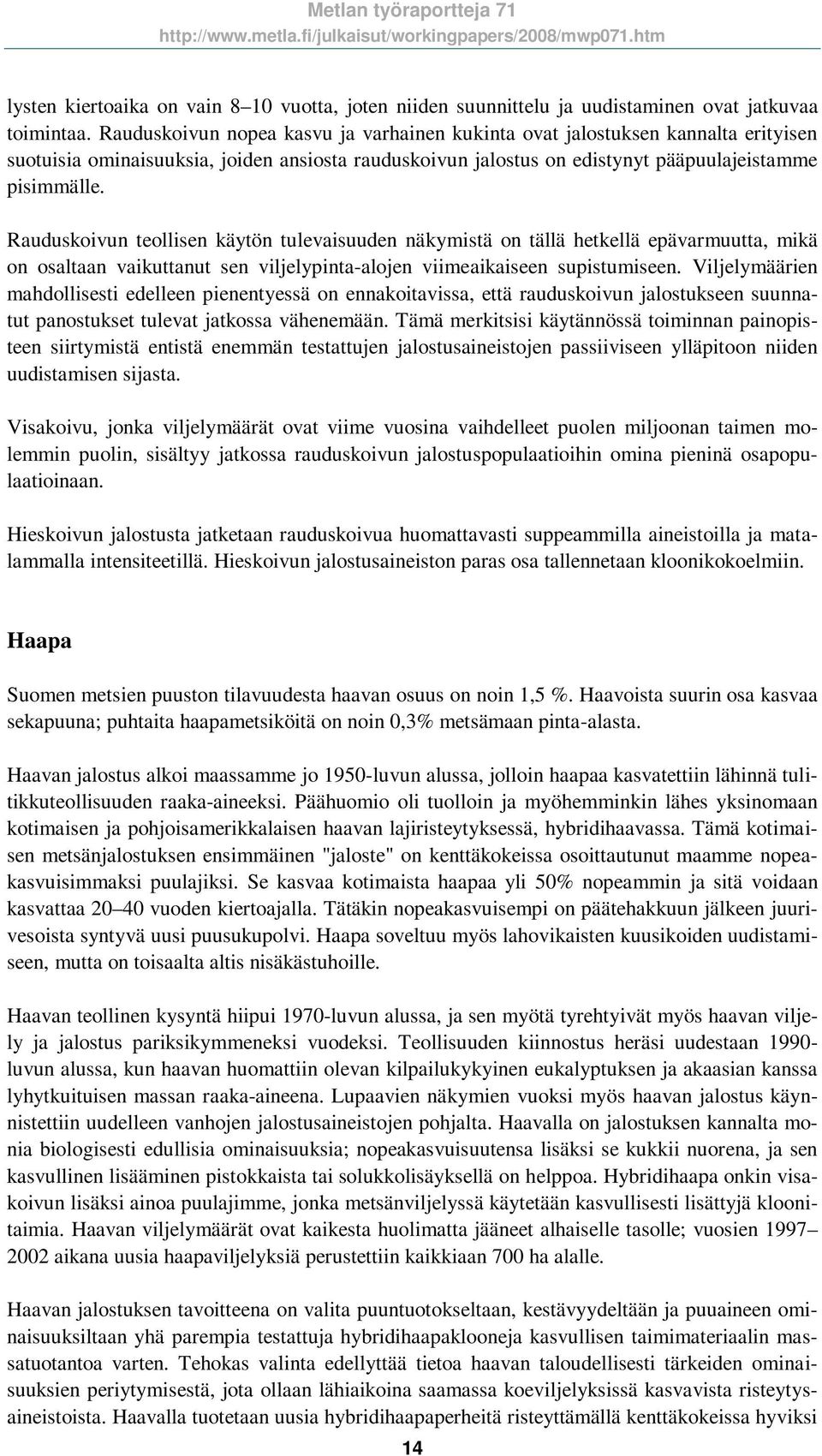 Rauduskoivun teollisen käytön tulevaisuuden näkymistä on tällä hetkellä epävarmuutta, mikä on osaltaan vaikuttanut sen viljelypinta-alojen viimeaikaiseen supistumiseen.