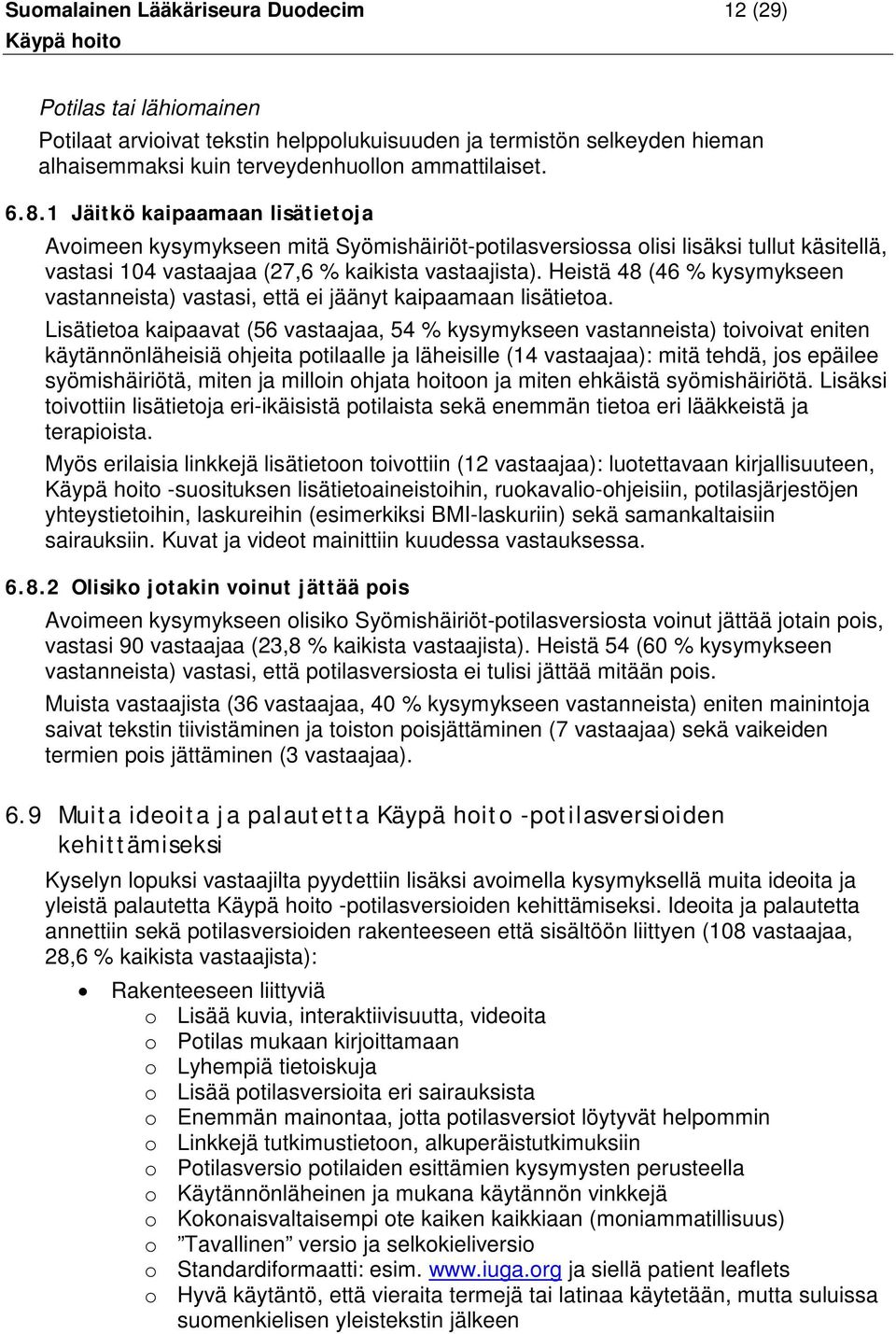 Heistä 48 (46 % kysymykseen vastanneista) vastasi, että ei jäänyt kaipaamaan lisätietoa.