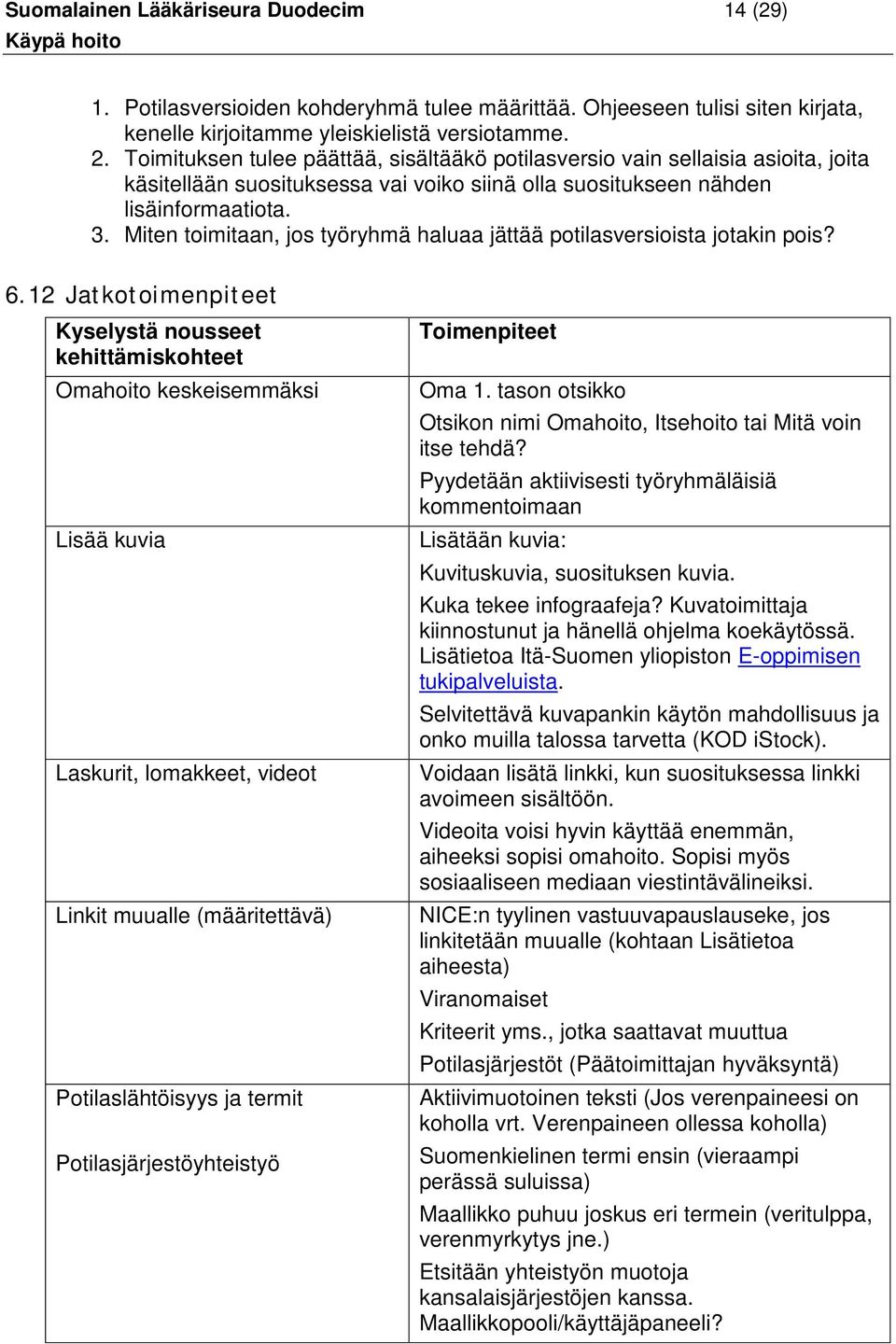 Miten toimitaan, jos työryhmä haluaa jättää potilasversioista jotakin pois? 6.