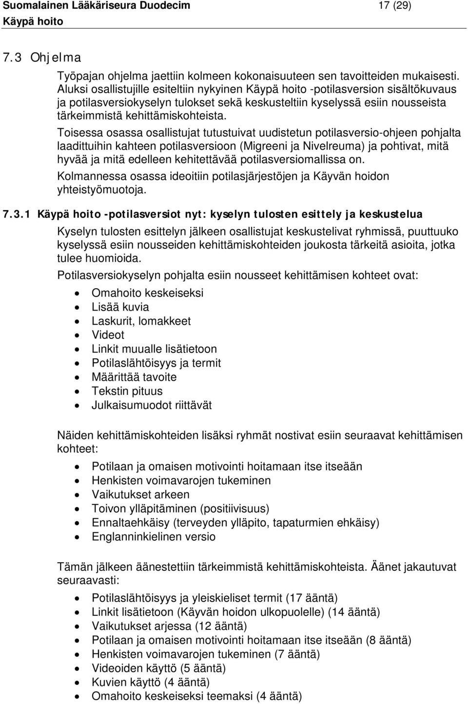 Toisessa osassa osallistujat tutustuivat uudistetun potilasversio-ohjeen pohjalta laadittuihin kahteen potilasversioon (Migreeni ja Nivelreuma) ja pohtivat, mitä hyvää ja mitä edelleen kehitettävää