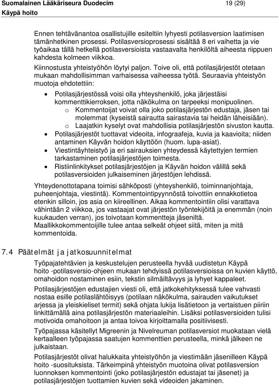 Kiinnostusta yhteistyöhön löytyi paljon. Toive oli, että potilasjärjestöt otetaan mukaan mahdollisimman varhaisessa vaiheessa työtä.