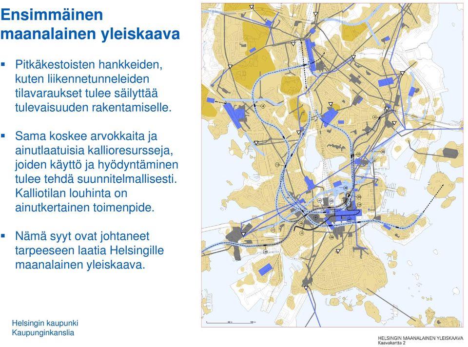 Sama koskee arvokkaita ja ainutlaatuisia kallioresursseja, joiden käyttö ja hyödyntäminen tulee