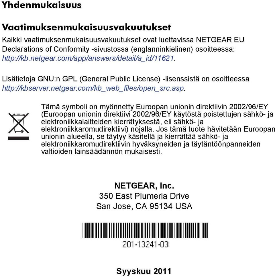 Tämä symboli on myönnetty Euroopan unionin direktiivin 2002/96/EY (Euroopan unionin direktiivi 2002/96/EY käytöstä poistettujen sähkö- ja elektroniikkalaitteiden kierrätyksestä, eli sähkö- ja