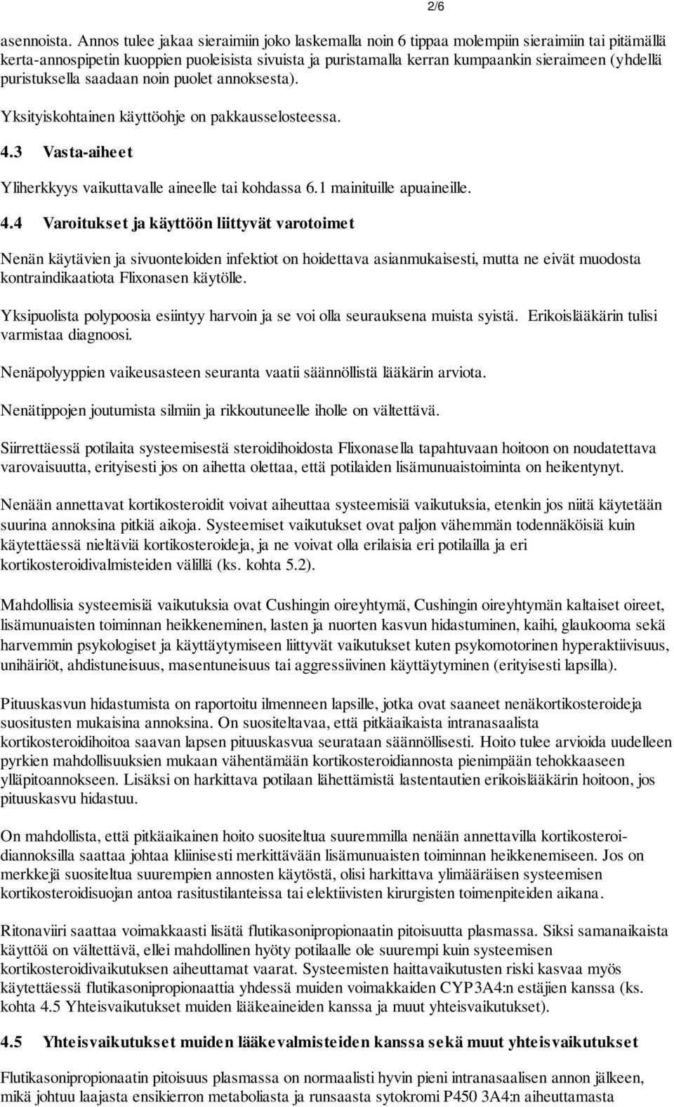 puristuksella saadaan noin puolet annoksesta). Yksityiskohtainen käyttöohje on pakkausselosteessa. 4.