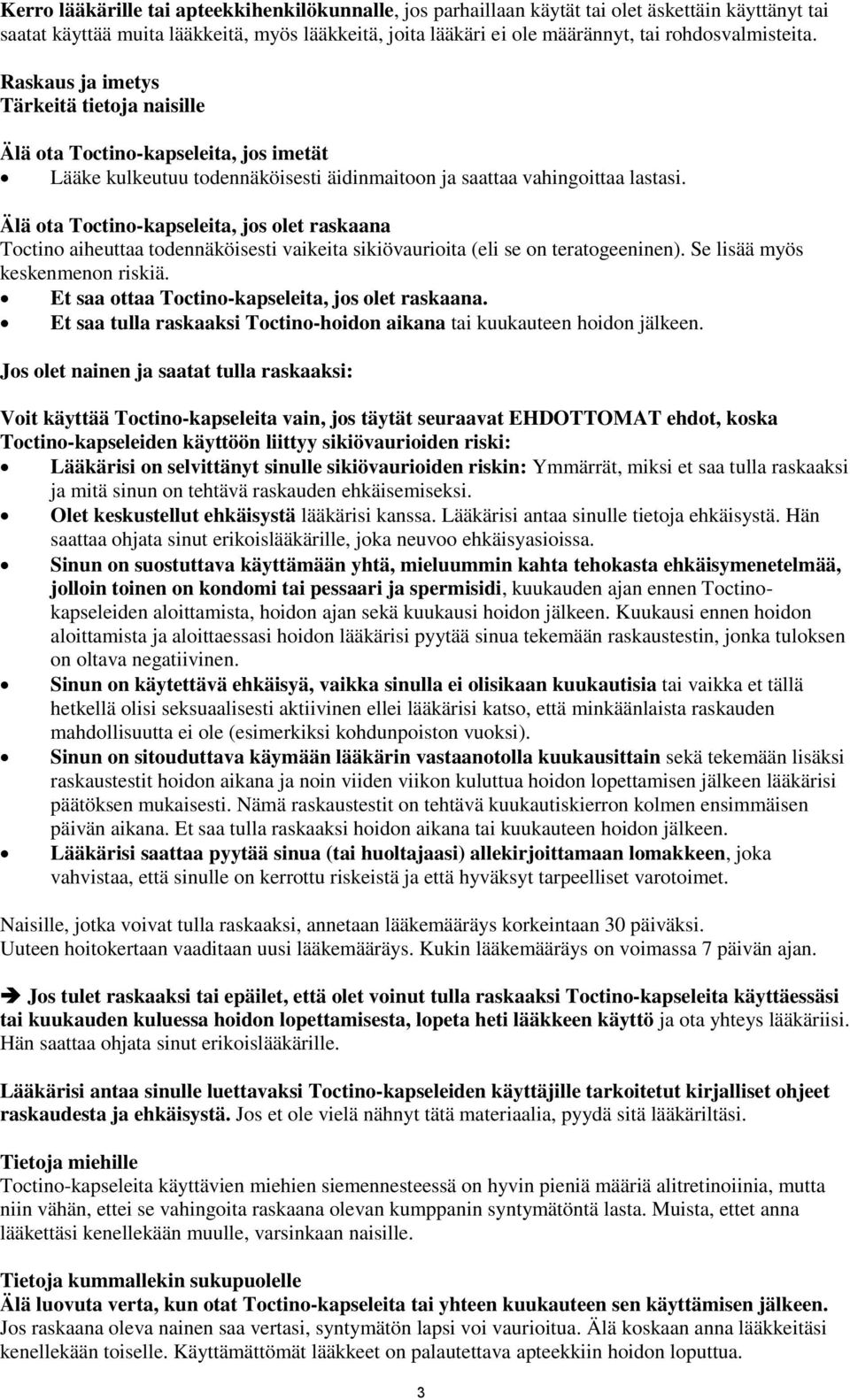 Älä ota Toctino-kapseleita, jos olet raskaana Toctino aiheuttaa todennäköisesti vaikeita sikiövaurioita (eli se on teratogeeninen). Se lisää myös keskenmenon riskiä.