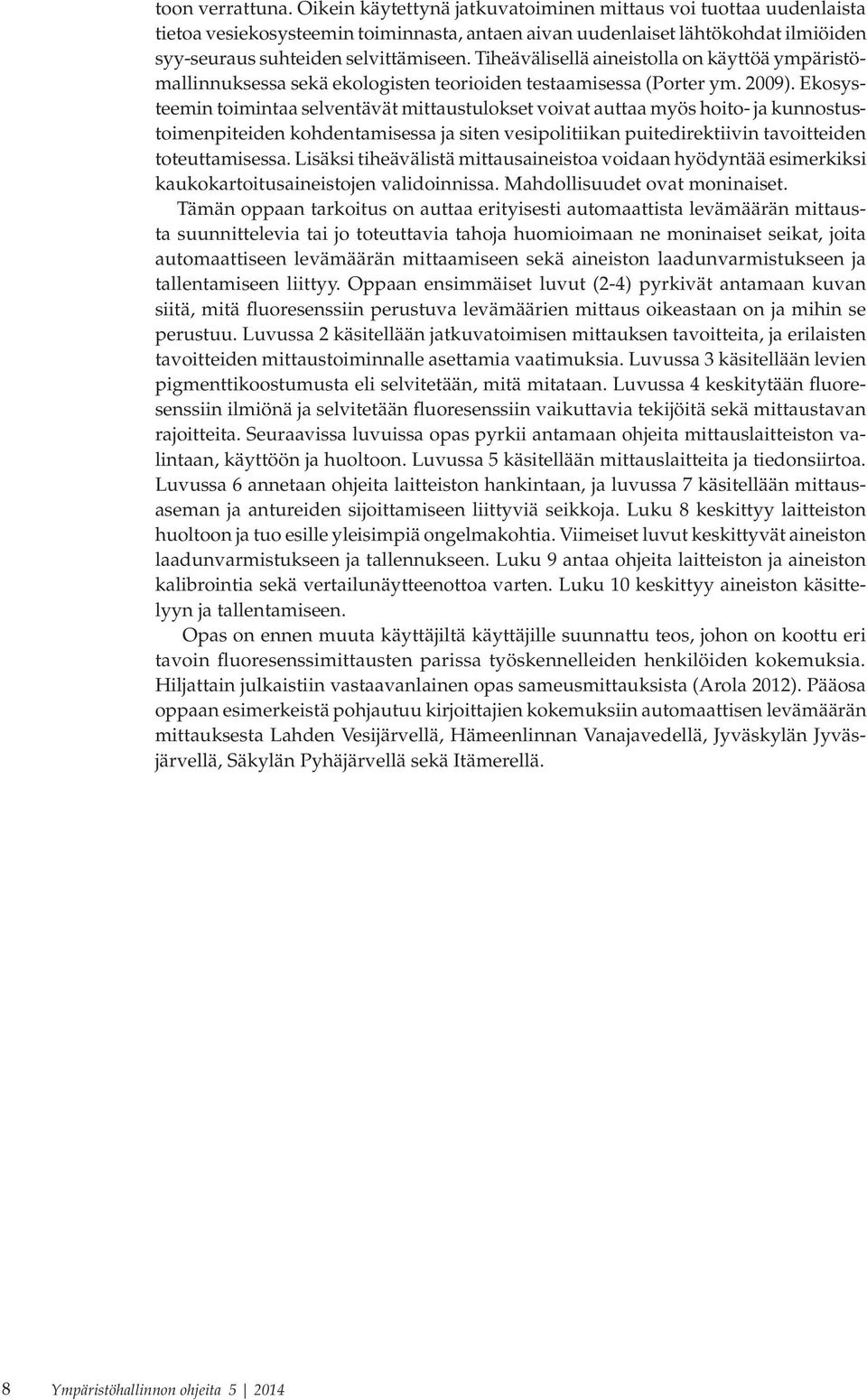 Tiheävälisellä aineistolla on käyttöä ympäristömallinnuksessa sekä ekologisten teorioiden testaamisessa (Porter ym. 2009).