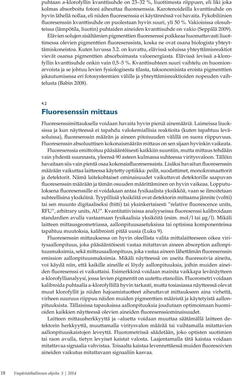 Vakioisissa olosuhteissa (lämpötila, liuotin) puhtaiden aineiden kvanttisuhde on vakio (Seppälä 2009).