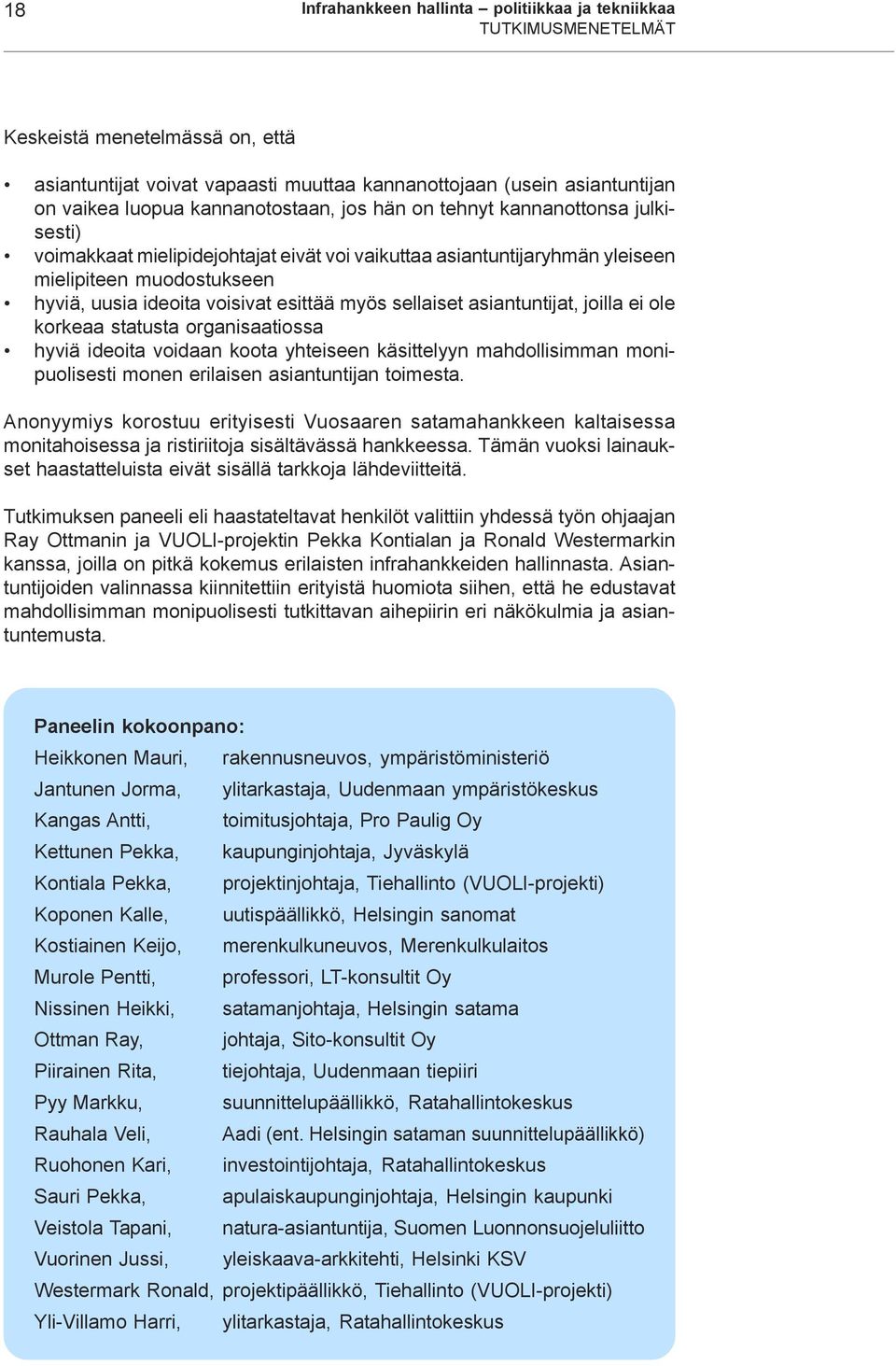 esittää myös sellaiset asiantuntijat, joilla ei ole korkeaa statusta organisaatiossa hyviä ideoita voidaan koota yhteiseen käsittelyyn mahdollisimman monipuolisesti monen erilaisen asiantuntijan