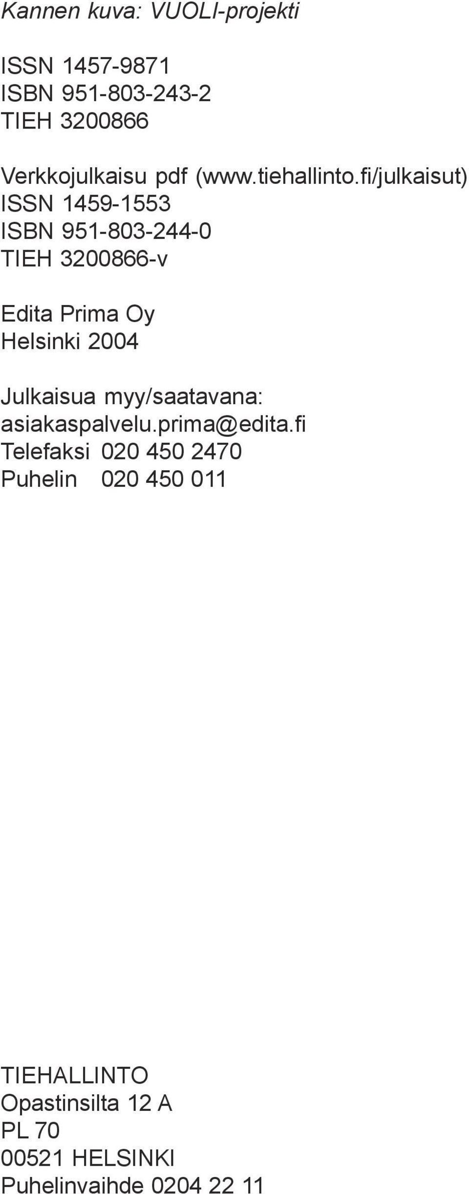 fi/julkaisut) ISSN 1459-1553 ISBN 951-803-244-0 TIEH 3200866-v Edita Prima Oy Helsinki 2004