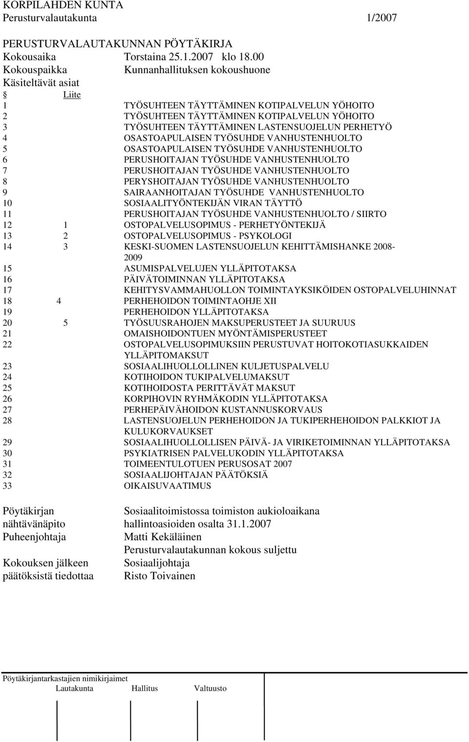 LASTENSUOJELUN PERHETYÖ 4 OSASTOAPULAISEN TYÖSUHDE VANHUSTENHUOLTO 5 OSASTOAPULAISEN TYÖSUHDE VANHUSTENHUOLTO 6 PERUSHOITAJAN TYÖSUHDE VANHUSTENHUOLTO 7 PERUSHOITAJAN TYÖSUHDE VANHUSTENHUOLTO 8