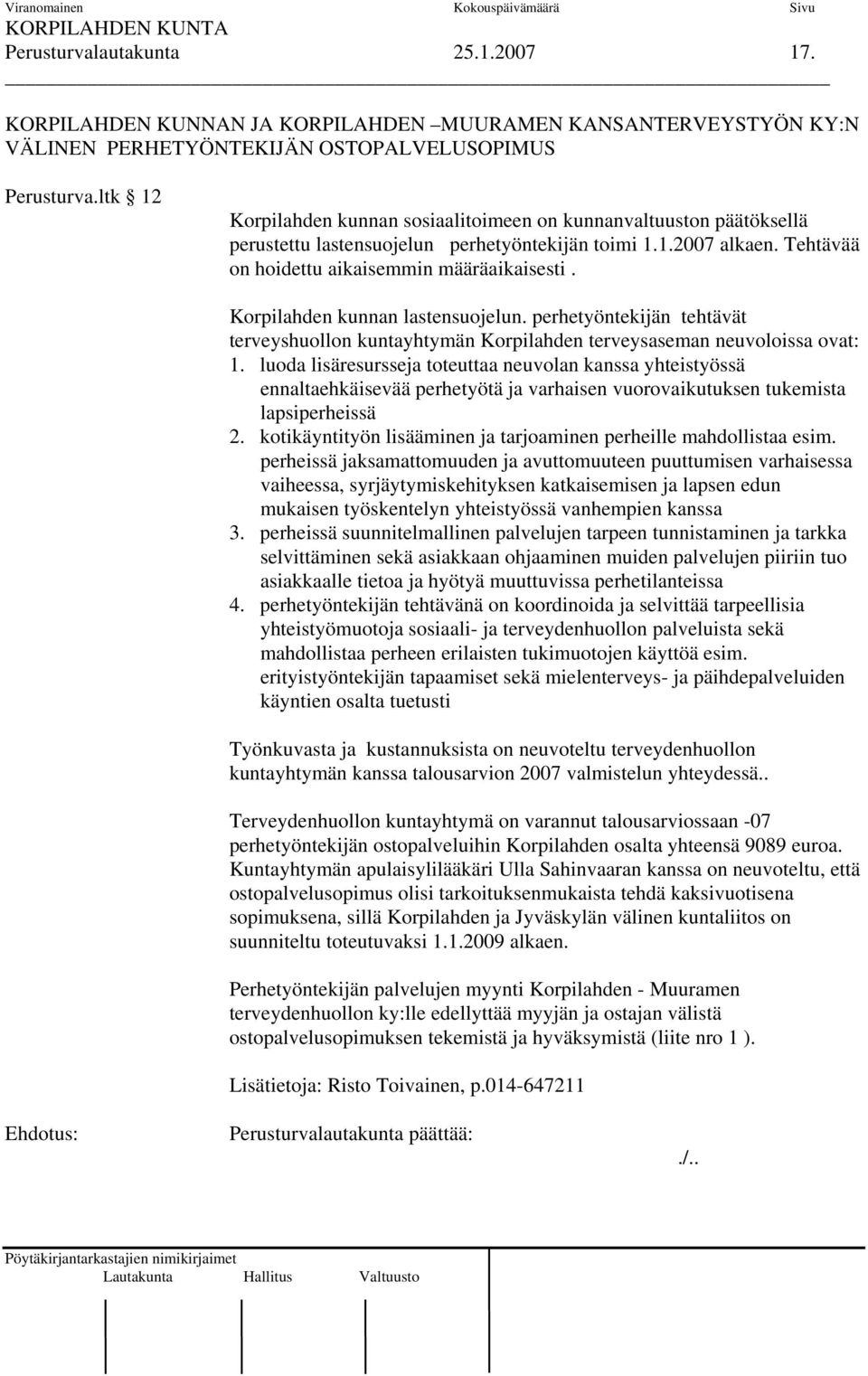 Korpilahden kunnan lastensuojelun. perhetyöntekijän tehtävät terveyshuollon kuntayhtymän Korpilahden terveysaseman neuvoloissa ovat: 1.