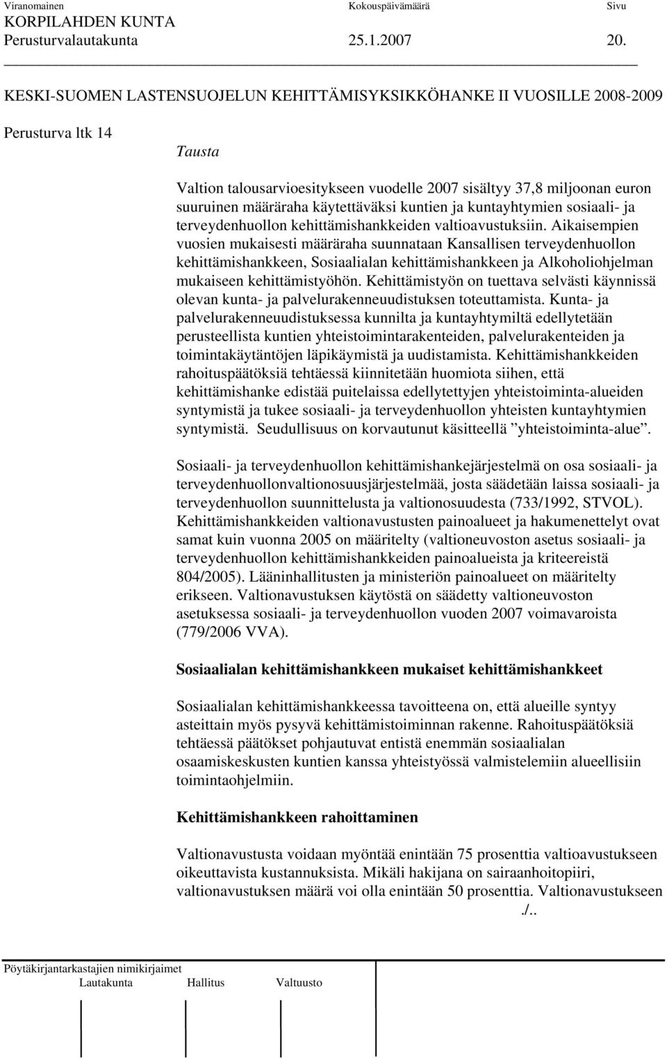 käytettäväksi kuntien ja kuntayhtymien sosiaali- ja terveydenhuollon kehittämishankkeiden valtioavustuksiin.