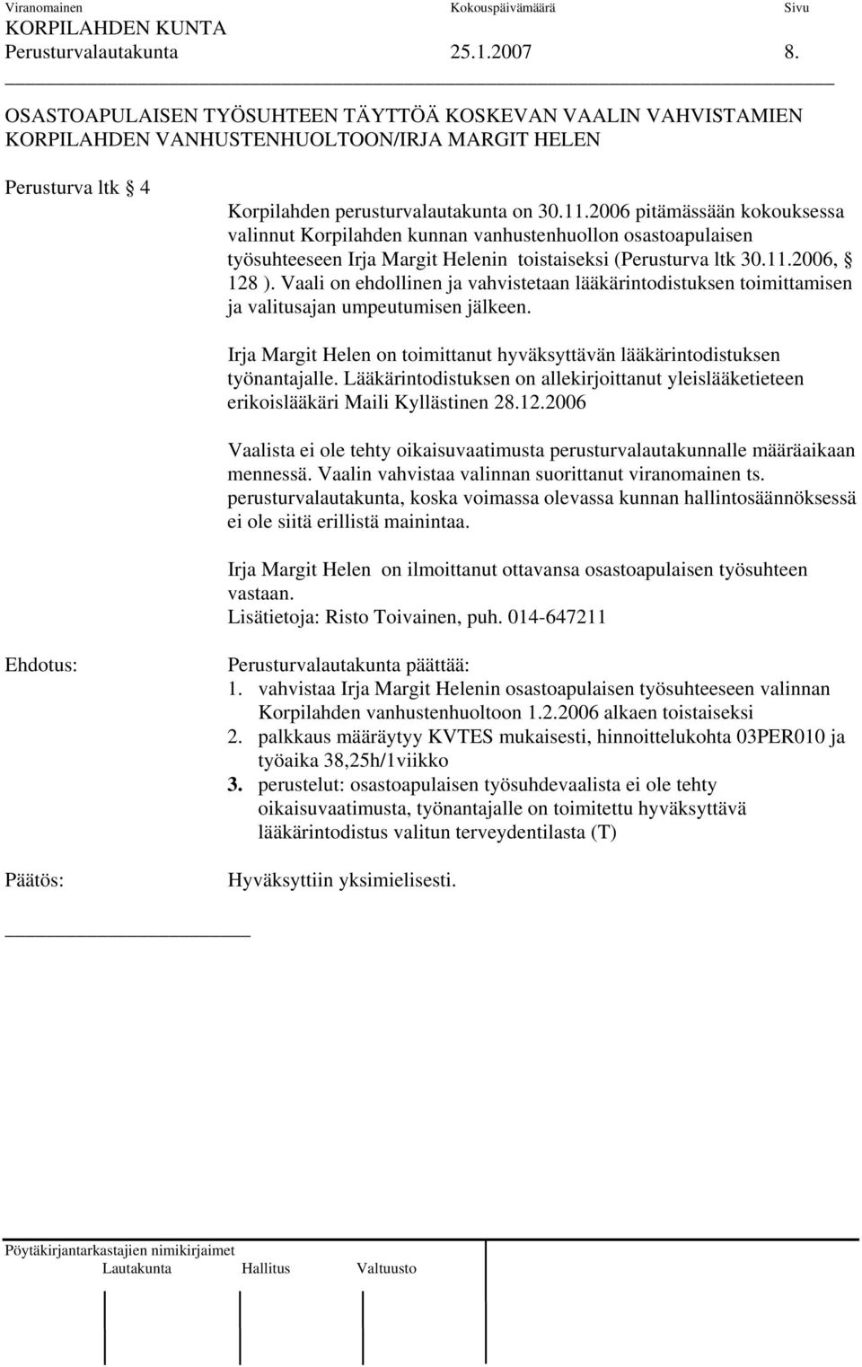 2006 pitämässään kokouksessa valinnut Korpilahden kunnan vanhustenhuollon osastoapulaisen työsuhteeseen Irja Margit Helenin toistaiseksi (Perusturva ltk 30.11.2006, 128 ).