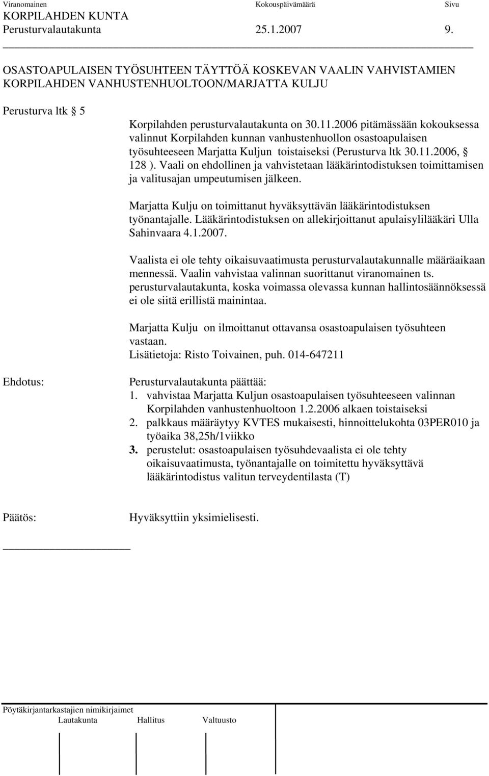 2006 pitämässään kokouksessa valinnut Korpilahden kunnan vanhustenhuollon osastoapulaisen työsuhteeseen Marjatta Kuljun toistaiseksi (Perusturva ltk 30.11.2006, 128 ).