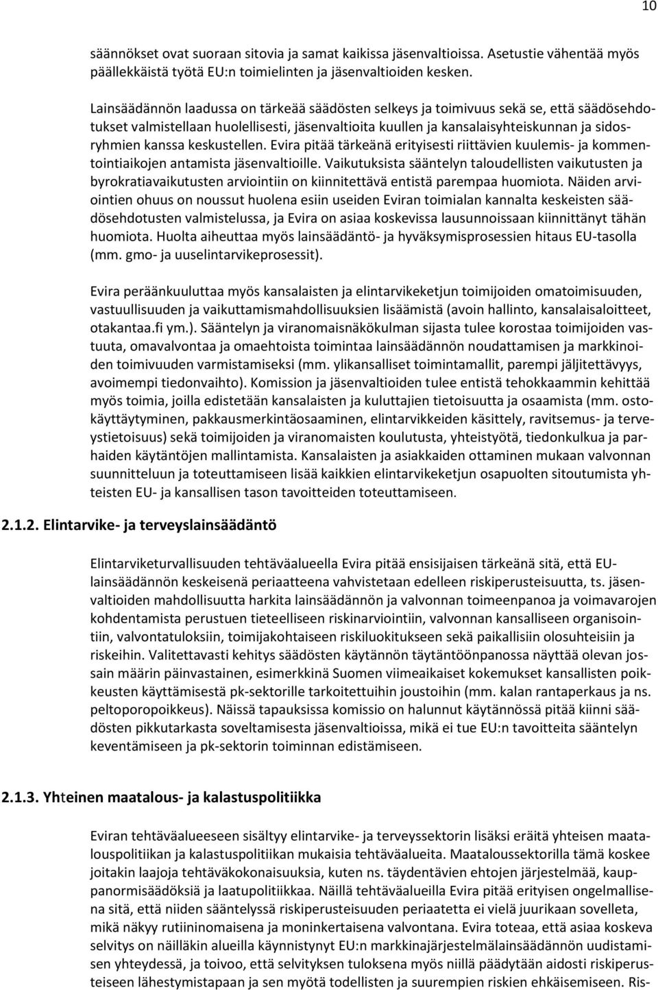 keskustellen. Evira pitää tärkeänä erityisesti riittävien kuulemis- ja kommentointiaikojen antamista jäsenvaltioille.