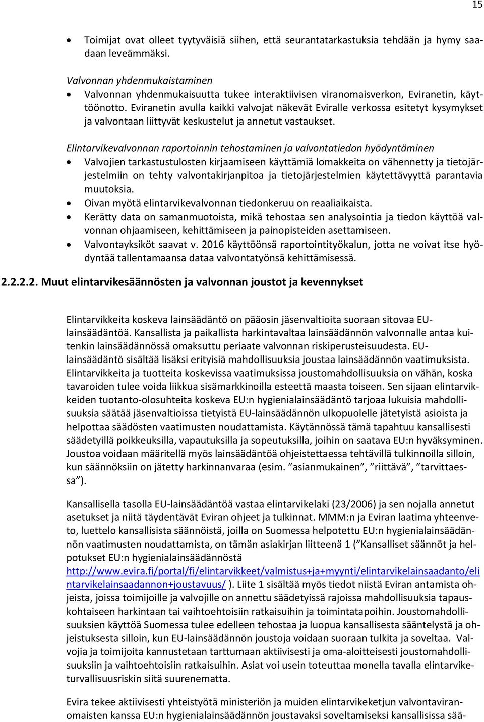 Eviranetin avulla kaikki valvojat näkevät Eviralle verkossa esitetyt kysymykset ja valvontaan liittyvät keskustelut ja annetut vastaukset.