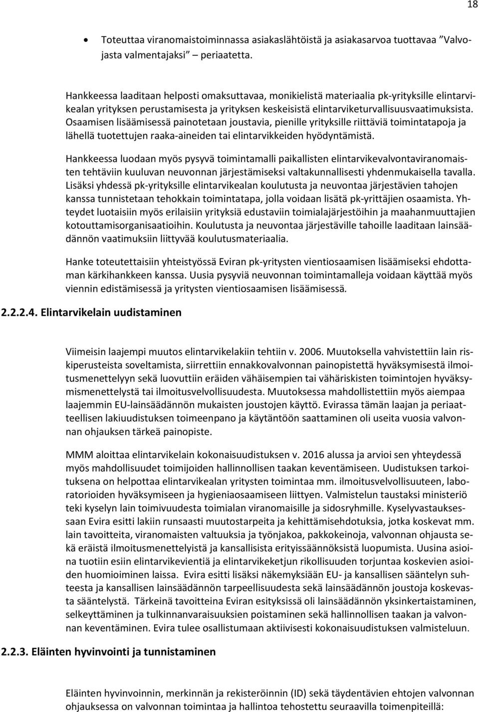 Osaamisen lisäämisessä painotetaan joustavia, pienille yrityksille riittäviä toimintatapoja ja lähellä tuotettujen raaka-aineiden tai elintarvikkeiden hyödyntämistä.