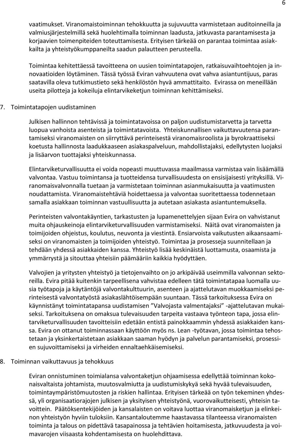 toteuttamisesta. Erityisen tärkeää on parantaa toimintaa asiakkailta ja yhteistyökumppaneilta saadun palautteen perusteella.