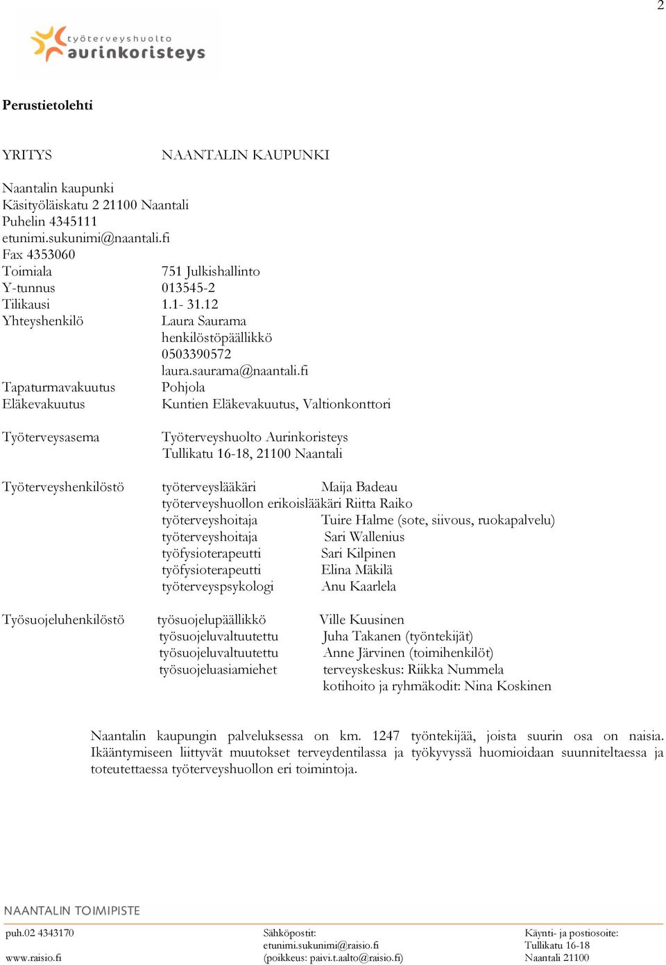 fi Pohjola Kuntien Eläkevakuutus, Valtionkonttori Työterveysasema Työterveyshuolto Aurinkoristeys Tullikatu 16-18, 21100 Naantali Työterveyshenkilöstö työterveyslääkäri Maija Badeau työterveyshuollon