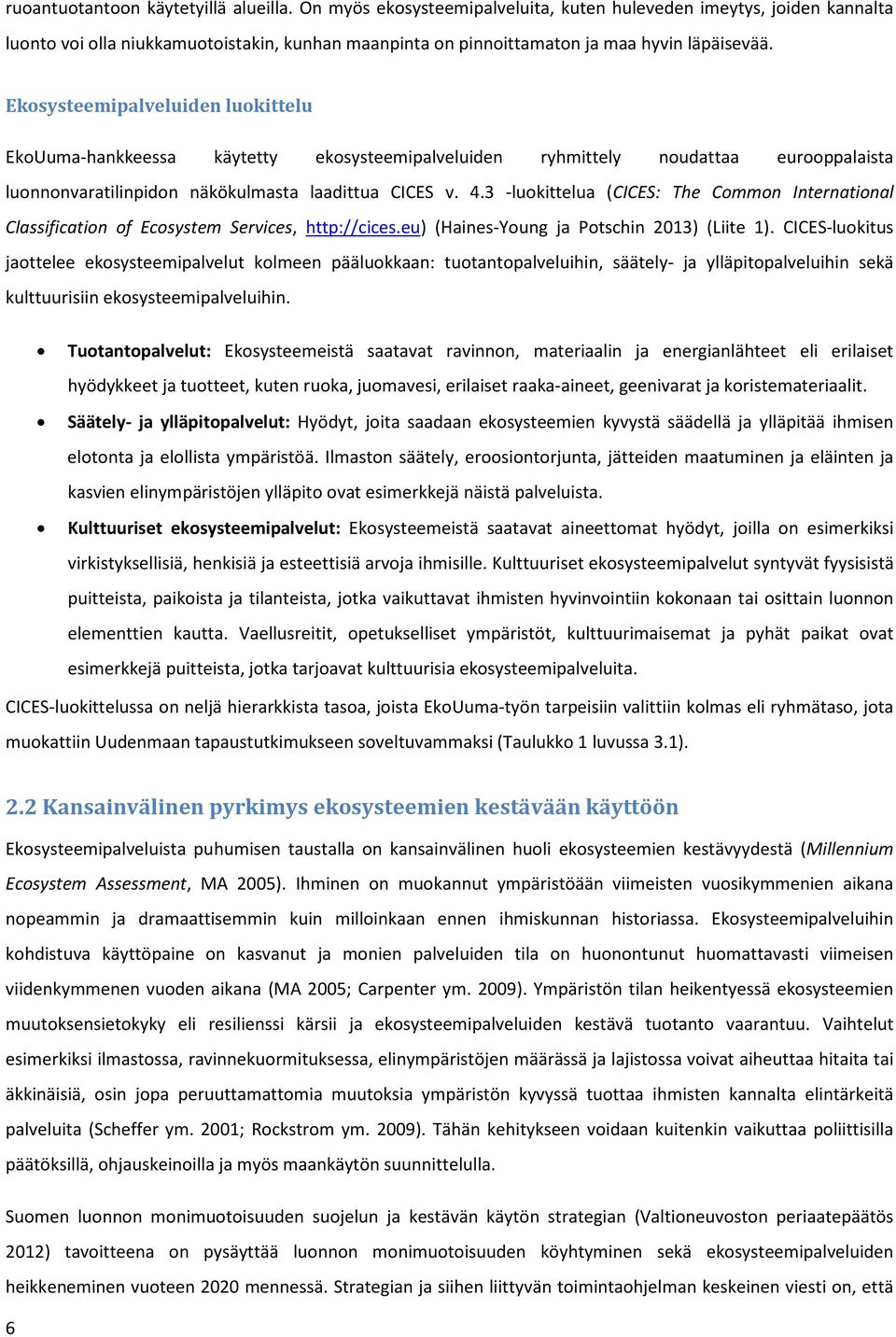 Ekosysteemipalveluiden luokittelu EkoUuma-hankkeessa käytetty ekosysteemipalveluiden ryhmittely noudattaa eurooppalaista luonnonvaratilinpidon näkökulmasta laadittua CICES v. 4.