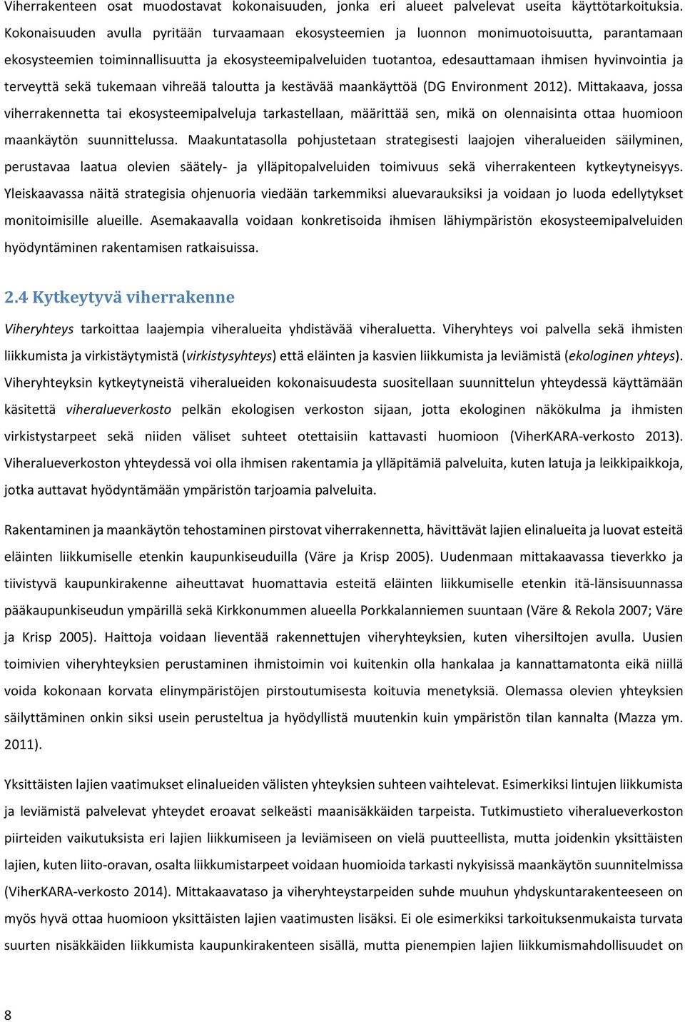 ja terveyttä sekä tukemaan vihreää taloutta ja kestävää maankäyttöä (DG Environment 2012).