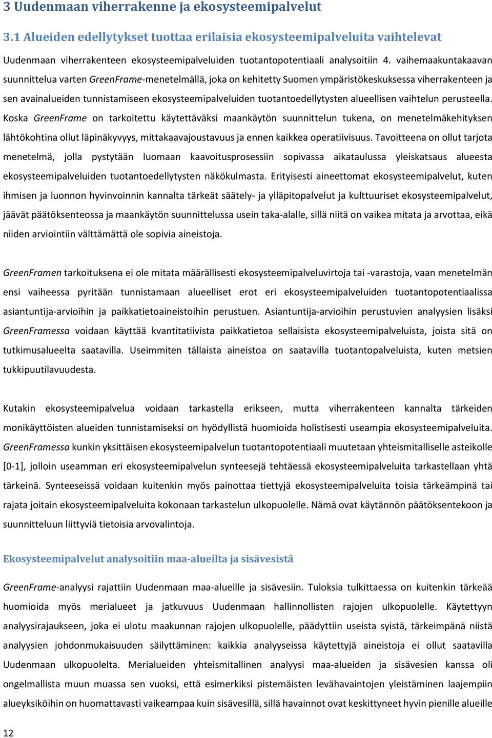 vaihemaakuntakaavan suunnittelua varten GreenFrame-menetelmällä, joka on kehitetty Suomen ympäristökeskuksessa viherrakenteen ja sen avainalueiden tunnistamiseen ekosysteemipalveluiden