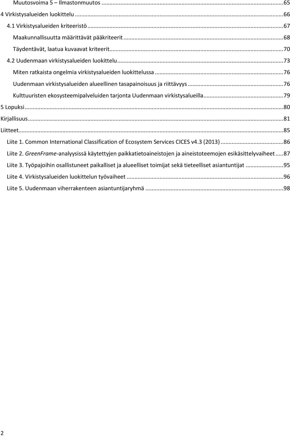 .. 76 Kulttuuristen ekosysteemipalveluiden tarjonta Uudenmaan virkistysalueilla... 79 5 Lopuksi... 80 Kirjallisuus... 81 Liitteet... 85 Liite 1.