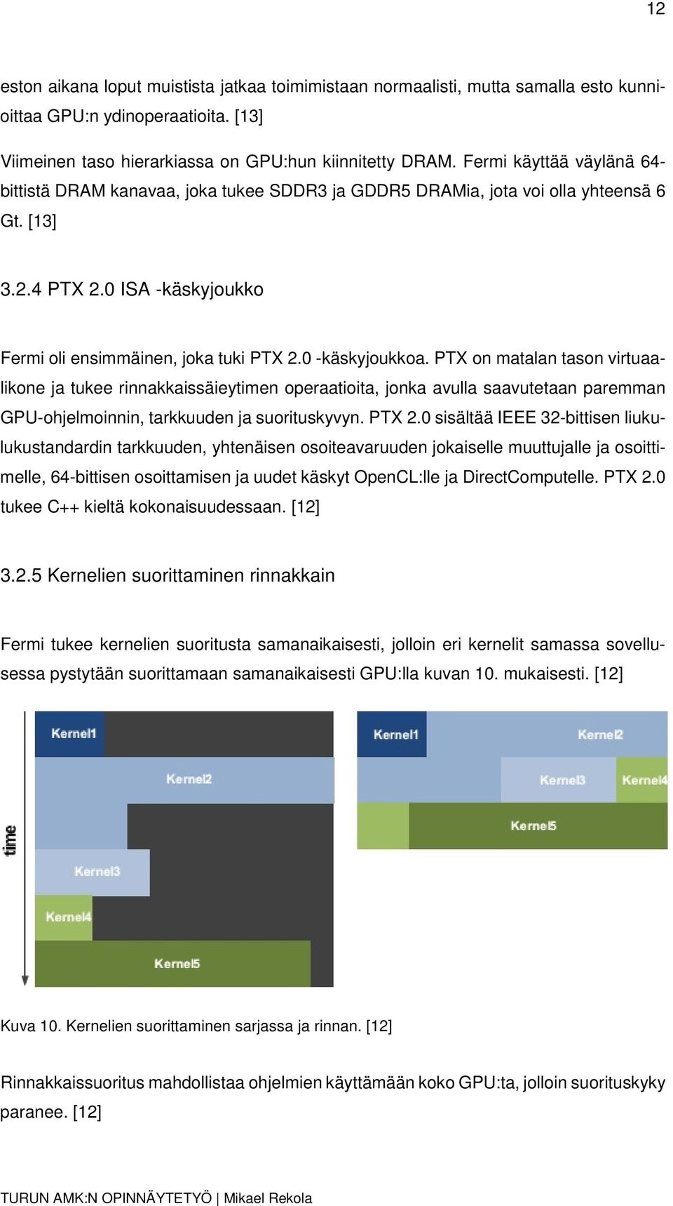 0 -käskyjoukkoa. PTX on matalan tason virtuaalikone ja tukee rinnakkaissäieytimen operaatioita, jonka avulla saavutetaan paremman GPU-ohjelmoinnin, tarkkuuden ja suorituskyvyn. PTX 2.