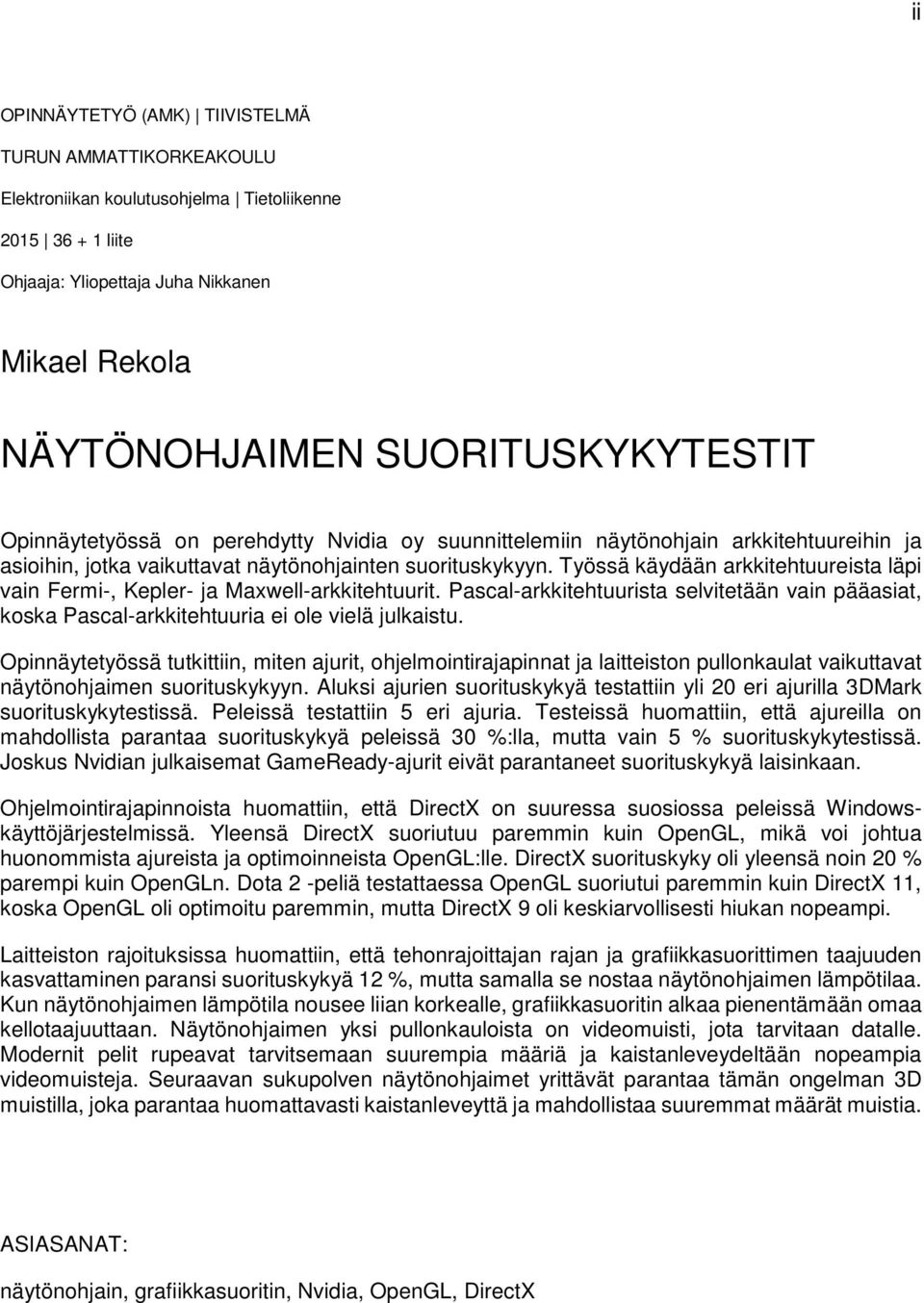 Työssä käydään arkkitehtuureista läpi vain Fermi-, Kepler- ja Maxwell-arkkitehtuurit. Pascal-arkkitehtuurista selvitetään vain pääasiat, koska Pascal-arkkitehtuuria ei ole vielä julkaistu.