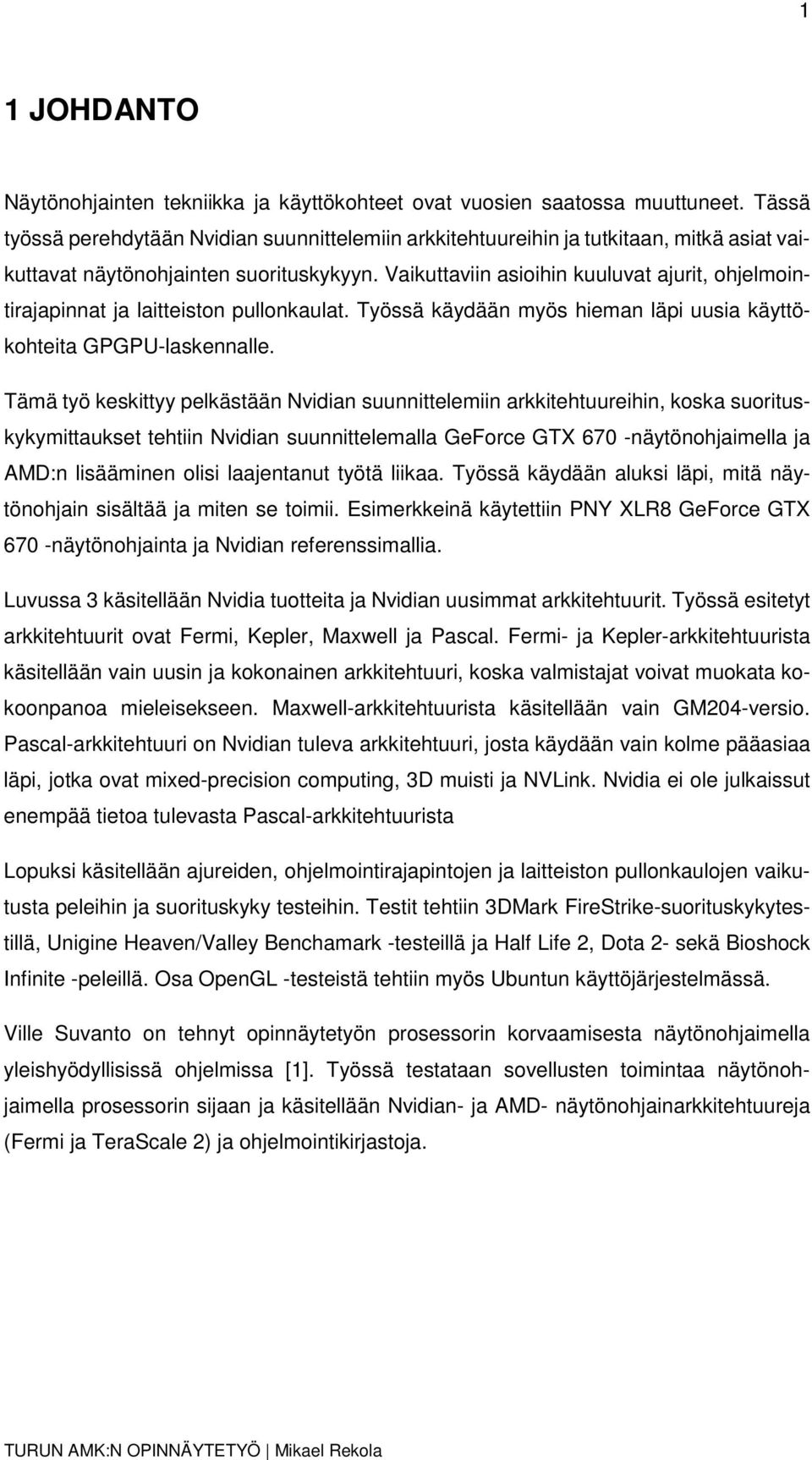 Vaikuttaviin asioihin kuuluvat ajurit, ohjelmointirajapinnat ja laitteiston pullonkaulat. Työssä käydään myös hieman läpi uusia käyttökohteita GPGPU-laskennalle.