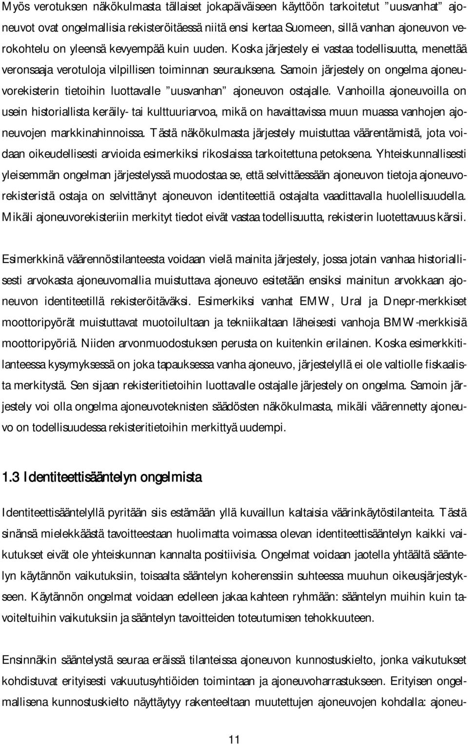 Samoin järjestely on ongelma ajoneuvorekisterin tietoihin luottavalle uusvanhan ajoneuvon ostajalle.