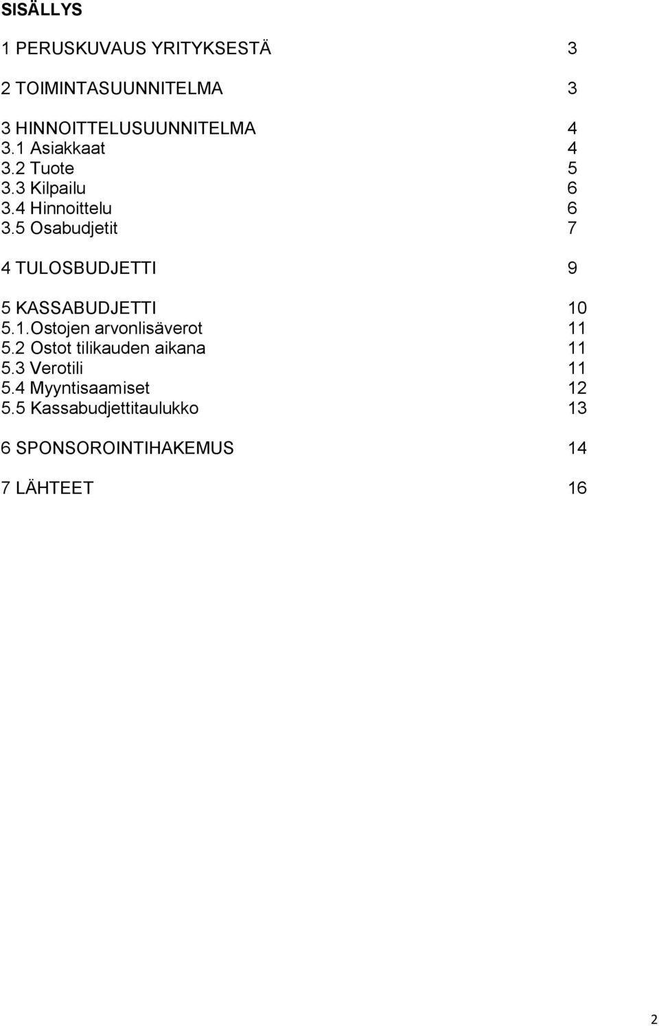 5 Osabudjetit 7 4 TULOSBUDJETTI 9 5 KASSABUDJETTI 10 5.1.Ostojen arvonlisäverot 11 5.