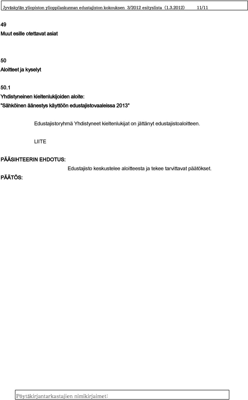 1 Yhdistyneinen kieltenlukijoiden aloite: Sähköinen äänestys käyttöön edustajistovaaleissa 2013