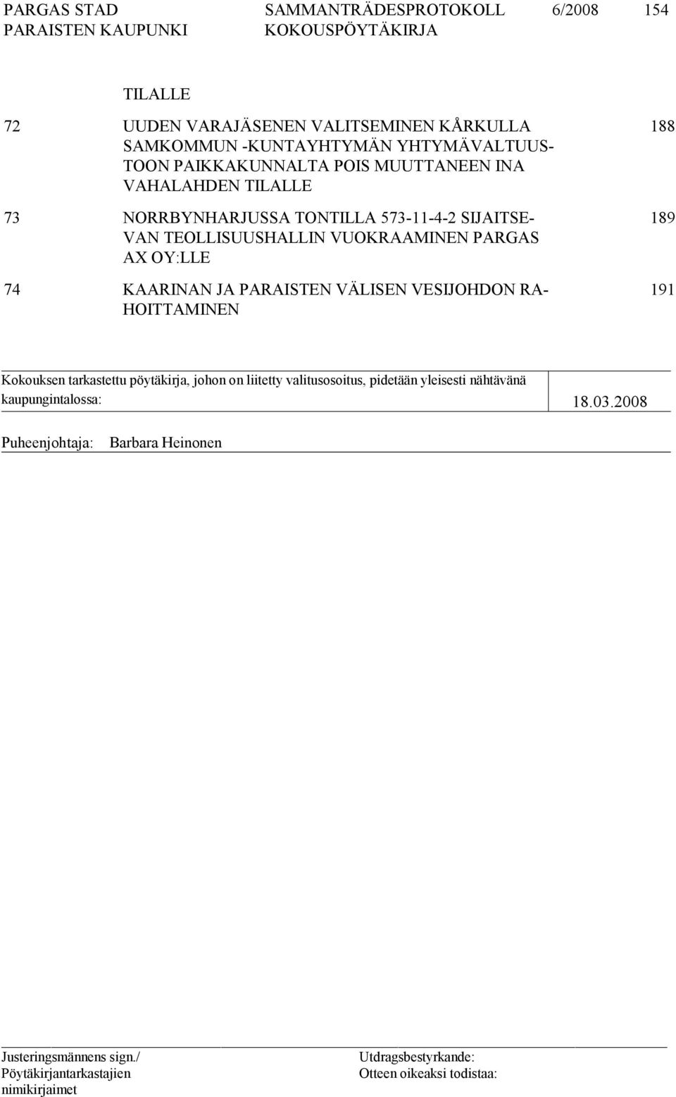 PARGAS AX OY:LLE 74 KAARINAN JA PARAISTEN VÄLISEN VESIJOHDON RA- HOITTAMINEN 188 189 191 Kokouksen tarkastettu pöytäkirja,