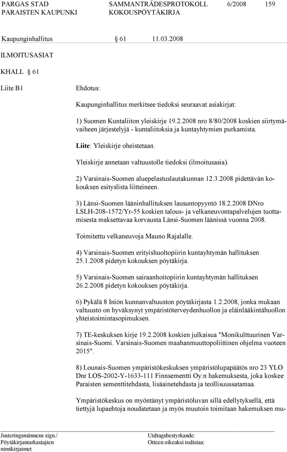 3) Länsi-Suomen lääninhallituksen lausuntopyyntö 18.2.2008 DNro LSLH-208-1572/Yr-55 koskien talous- ja velkaneuvontapalvelujen tuottamisesta maksettavaa korvausta Länsi-Suomen läänissä vuonna 2008.