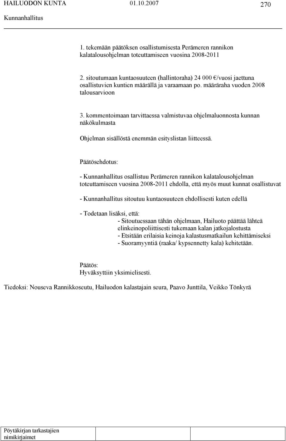 kommentoimaan tarvittaessa valmistuvaa ohjelmaluonnosta kunnan näkökulmasta Ohjelman sisällöstä enemmän esityslistan liitteessä.