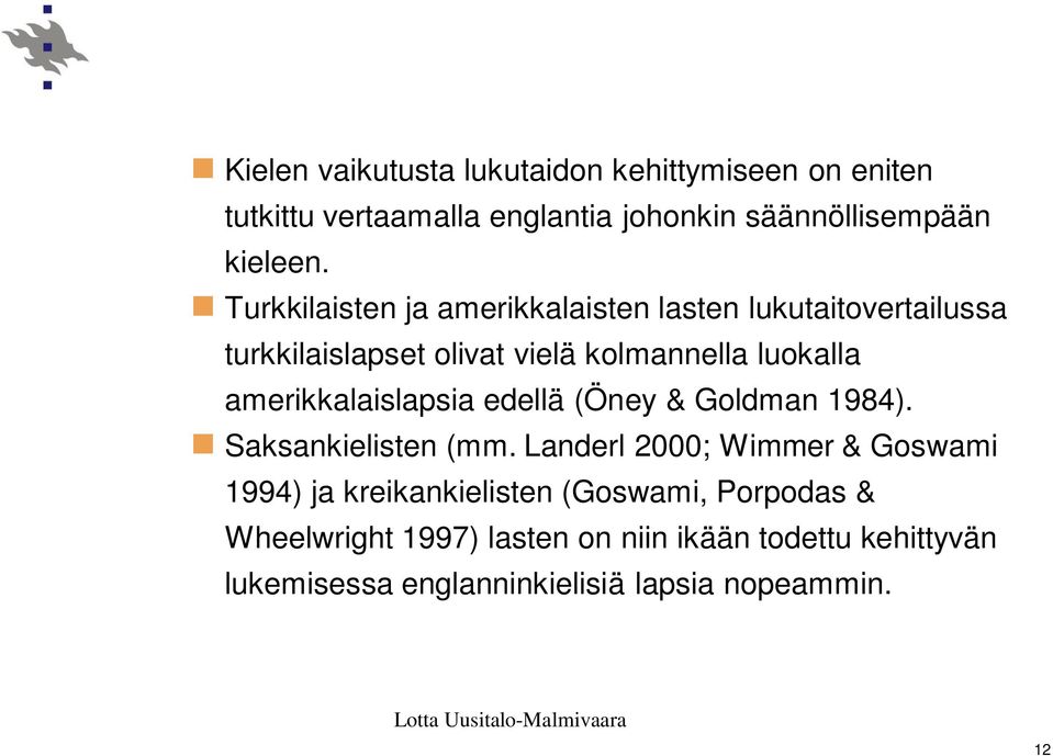 amerikkalaislapsia edellä (Öney & Goldman 1984). Saksankielisten (mm.