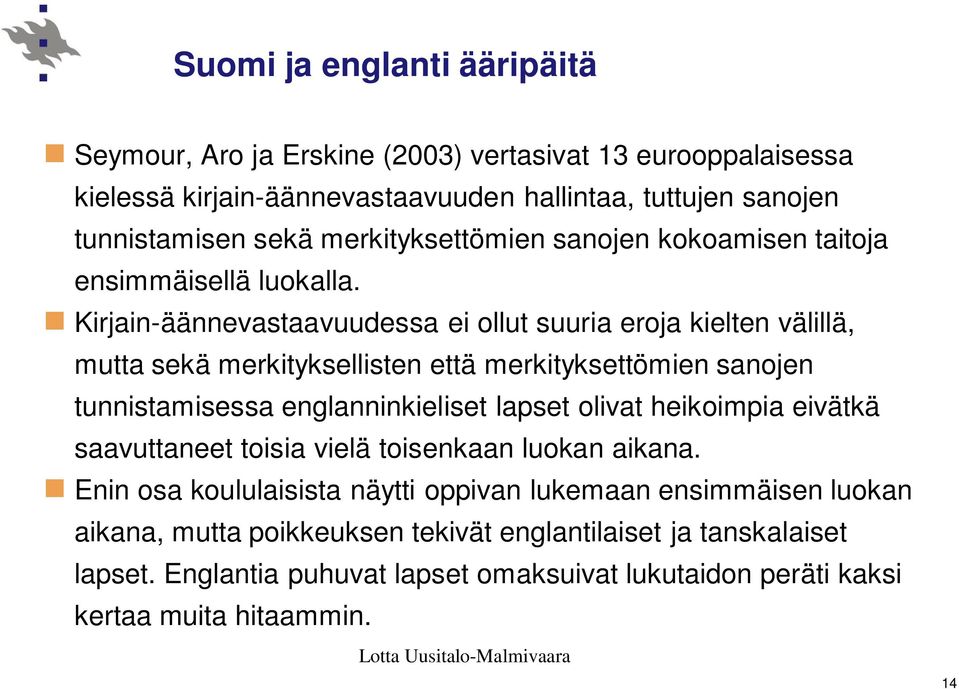 Kirjain-äännevastaavuudessa ei ollut suuria eroja kielten välillä, mutta sekä merkityksellisten että merkityksettömien sanojen tunnistamisessa englanninkieliset lapset olivat